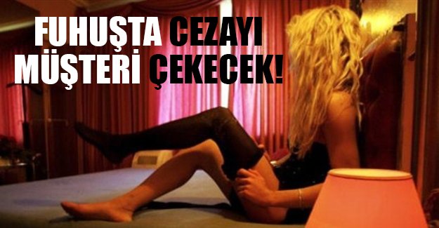 Fuhuşta cezayı müşteri çekecek