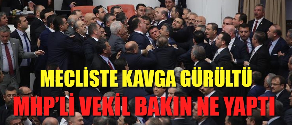 Mecliste yumruklar havada uçuştu; MHP'li vekil bakın ne yaptı