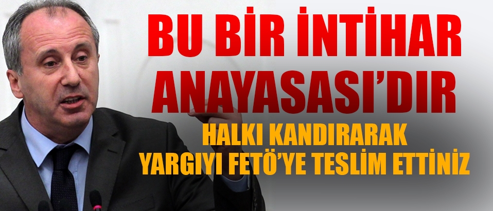CHP'li Muharrem İnce: Dünyayı itaat edenler değil itiraz edenler değiştirir