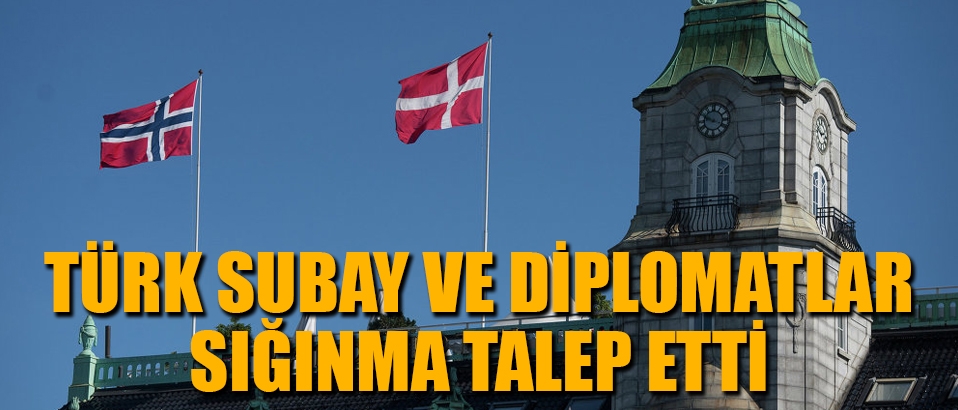 Türk subay ve diplomatlar Norveç'ten sığınma talep etti