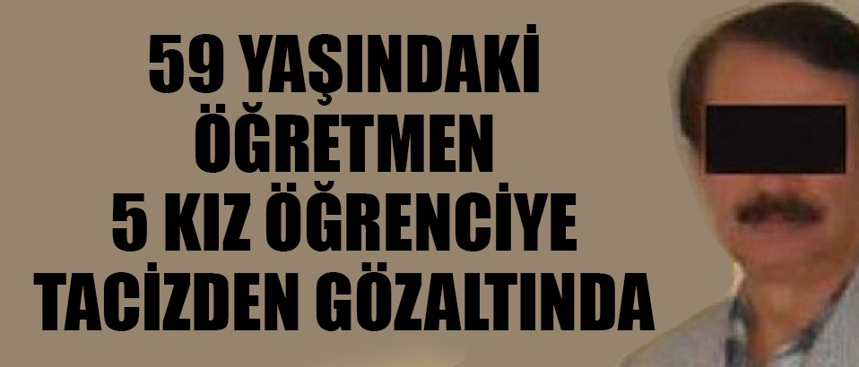 5 kız öğrenciye taciz iddiasıyla gözaltında