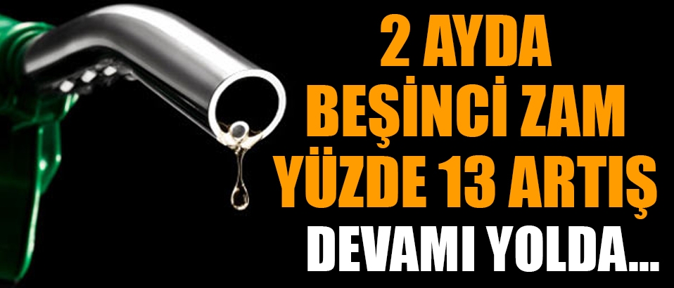 2 ayda beşinci zam, yüzde 13 artış