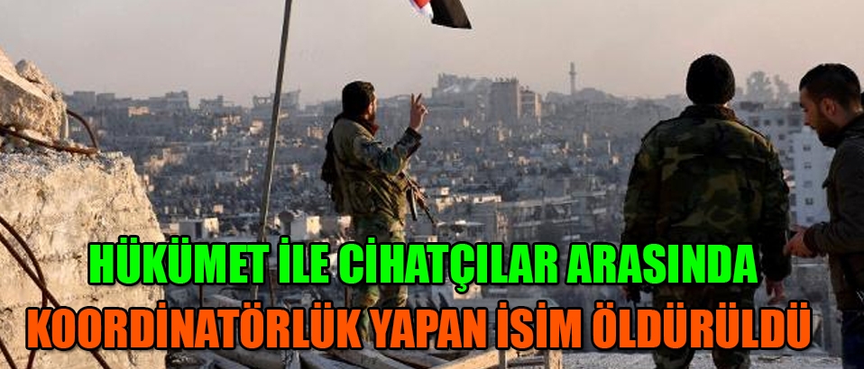 Suriye Hükümeti ile militanları koordine eden kritik isim öldürüldü