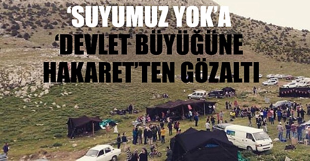 Suyumuz yok dediler, 'devlet büyüklerine hakaret'ten ifade verdiler!