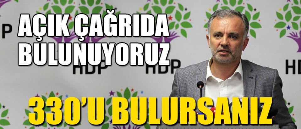 HDP'li Ayhan Bilgen: Açık çağrıda bulunuyoruz 330'u bulursanız...
