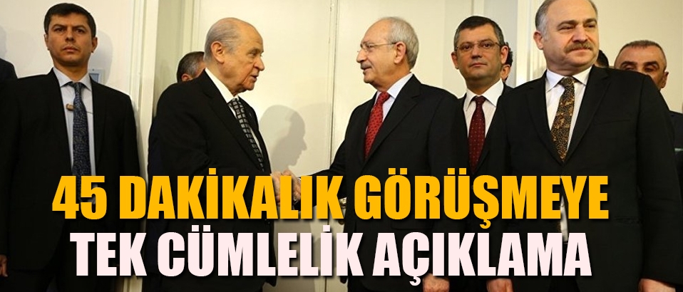 Bahçeli ve Kılıçdaoğlu 45 dakika görüştü tek cümleyle açıkladı