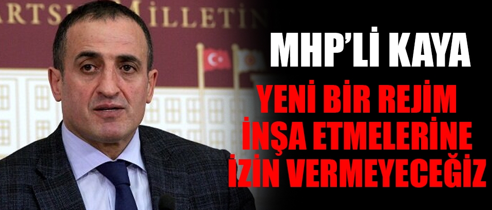 MHP'li vekil: Yeni bir rejim inşa etmelerine izin vermeyeceğiz