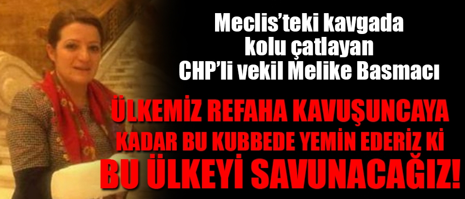 Meclis'teki kavgada kolu çatlayan CHP'li Basmacı: Vicdanlarını Saray'a teslim etmişler