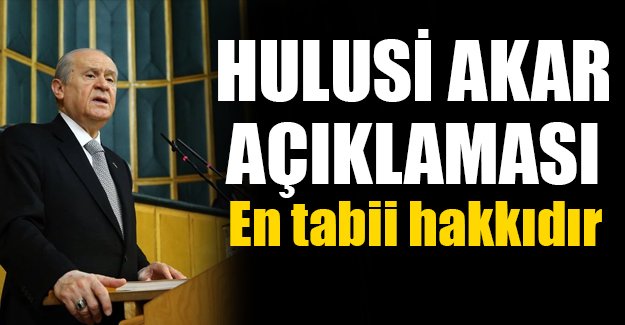 Bahçeli, Hulusi Akar'a sahip çıktı!