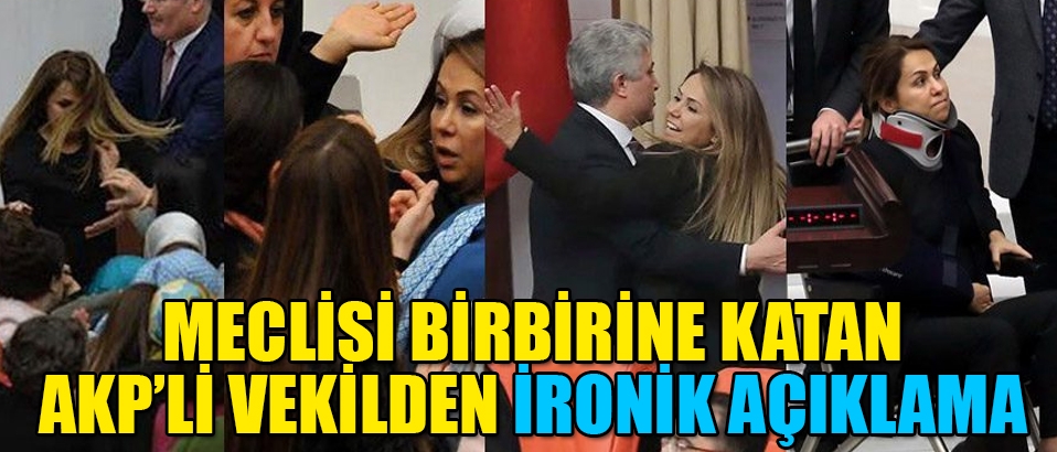 Meclis'teki korkunç görüntülerle Türkiye'nin gündemine oturan AKP'li vekilden açıklama
