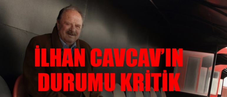 İlhan Cavcav yoğun bakımda