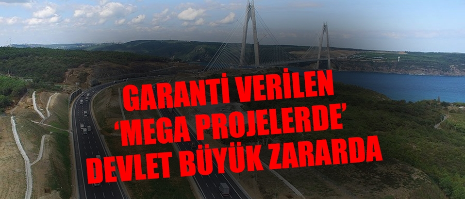 Mega projeler devleti zarara sürüklüyor