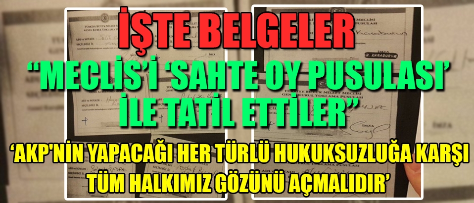 Milletin Meclisi'ni sahte oy pusulası ile tatil ettiler; İşte belgeler