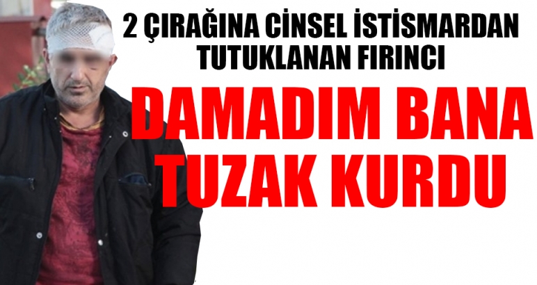 2 erkek çocuğuna cinsel istismarda bulunduğu iddia edilen fırıncı: Bana damadım tuzak kurdu!
