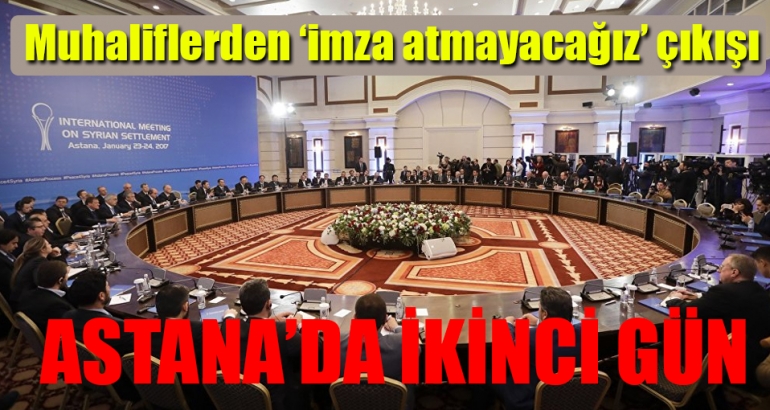 Astana'da muhaliflerden 'imza atmayacağız' çıkışı