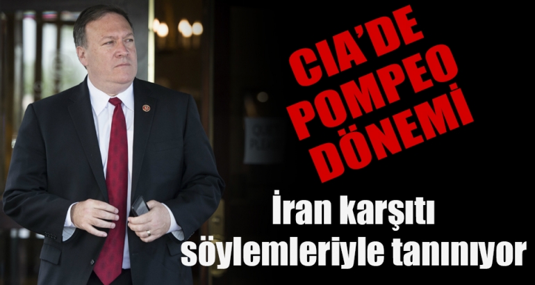 CIA'de İran karşıtı Pompeo dönemi başladı