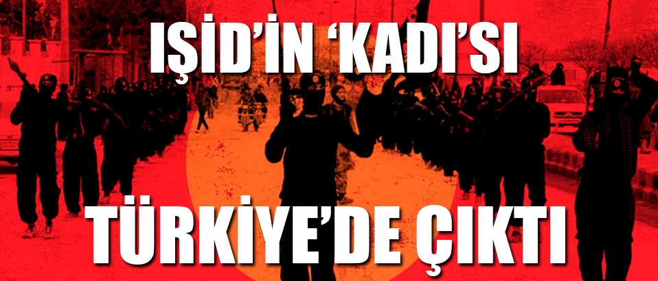 IŞİD'deki görevi 'kadı' olan terörist Türkiye'de çıktı