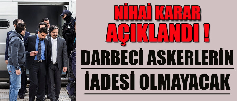 Yunanistan darbeci askerleri iade etmiyor