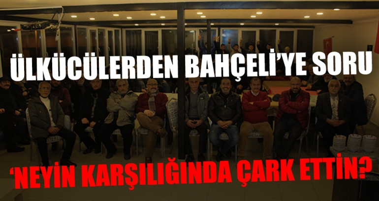 Ülkücülerden Bahçeli'ye zor soru: Bahçeli neyin karşılığı olarak çark etmiştir?