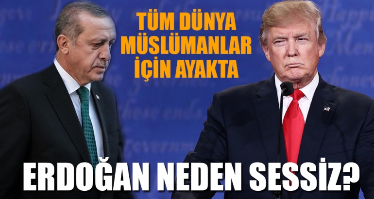 Tüm dünya Trump'a 'müslüman' tepkisi verirken Erdoğan neden sessiz?