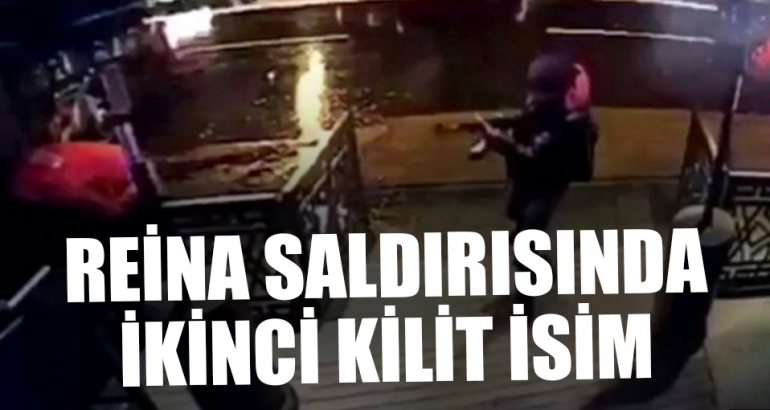 Reina saldırısında ikinci kilit isim