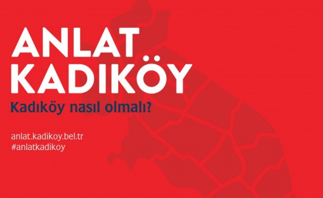Kadıköy Belediyesi geleceği halkla planlayacak: Anlat Kadıköy