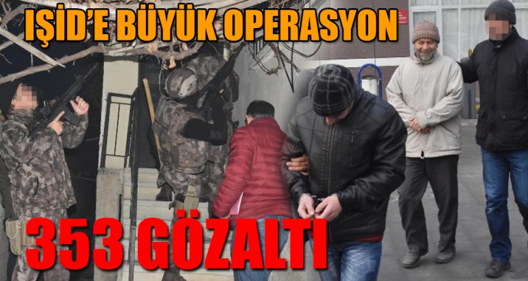 5 ilde IŞİD operasyonu: 353 gözaltı