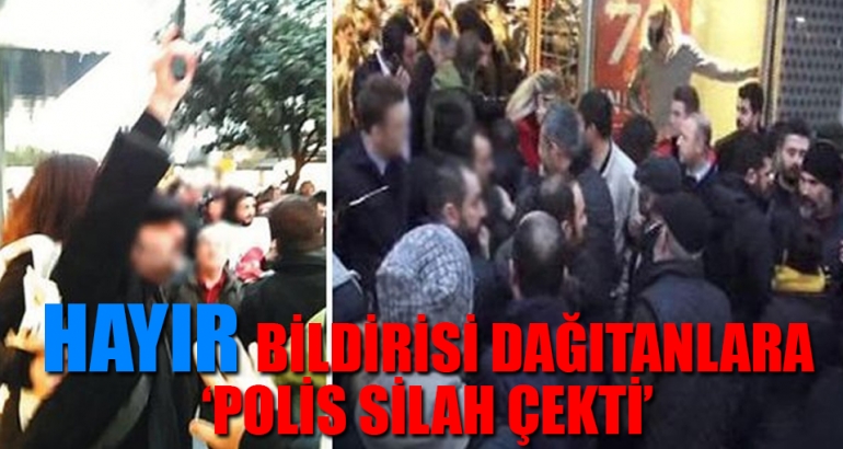 Kadıköy'de 'hayır' bildirisi dağıtan gruba polisin silah çektiği iddia edildi