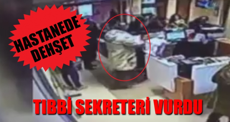 Hastanede erkek arkadaş vahşeti: Tıbbi sekreteri vurdu