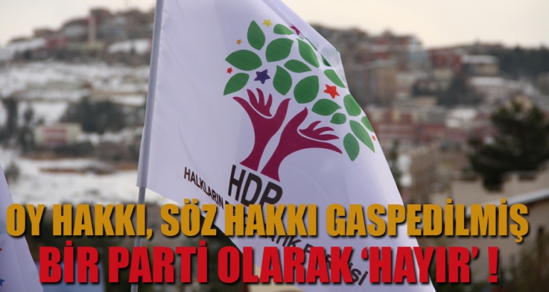 Oy hakkı, söz hakkı gasp edilmiş bir parti olarak...