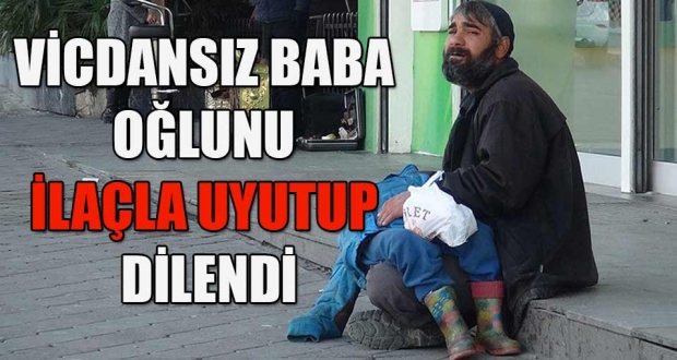 Taksim'de oğlunu bayıltıp dilendirdi!