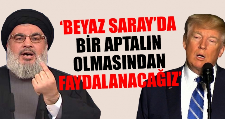 Nasrallah: Beyaz Saray'da bir aptalın olmasından faydalanacağız