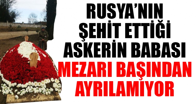 Rus uçağının El Bab'da şehit ettiği oğlunun mezarının başından ayrılmadı