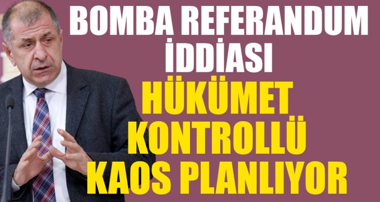 Ümit Özdağ: Kontrollü bir kaos planlıyorlar
