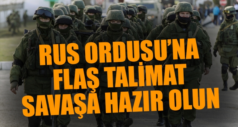 Rus ordusuna ani talimat: Savaşa hazır hale gelin!