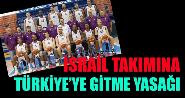 Son dakika... İsrail takımı Türkiye'ye gelmiyor