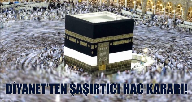 Diyanet'ten şaşırtıcı hac kararı!