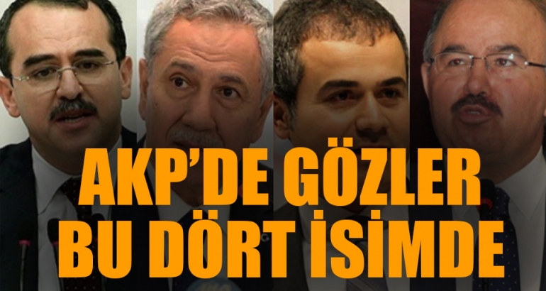 AKP'de gözler bu 4 isimde