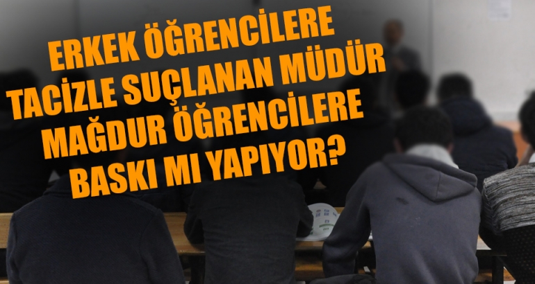 Tacizci müdürden mağdur öğrencilere baskı iddiası