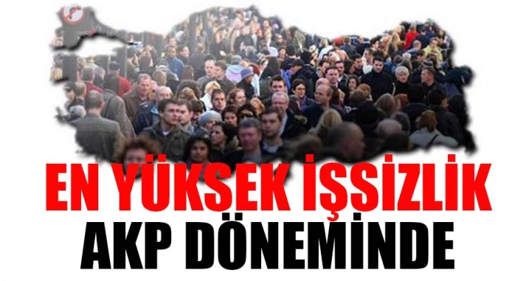 Tek parti iktidarlarında en yüksek işsizlik AKP döneminde
