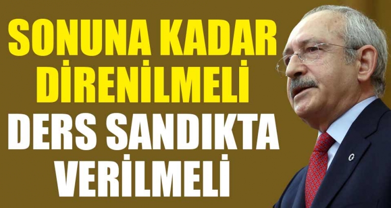 CHP lideri: Sonuna kadar direniş
