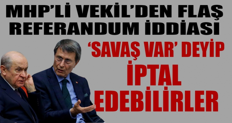MHP'li Halaçoğlu flaş referandum iddiası
