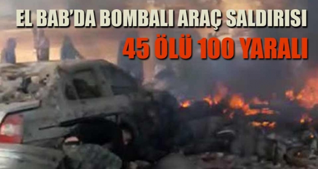 Temizlendiği söylenen El Bab'da saldırı: 45 ölü, 100'e yakın yaralı
