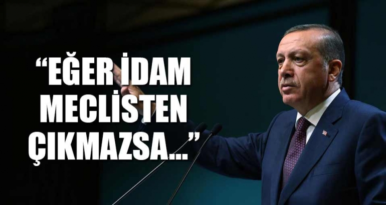 Erdoğan: İdam Meclis'ten geçmezse...