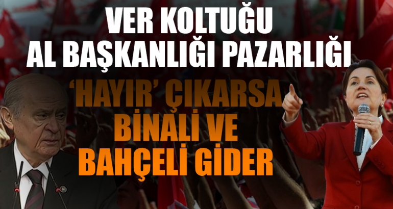Meral Akşener: Bahçeli koltuk için 'evet' diyor