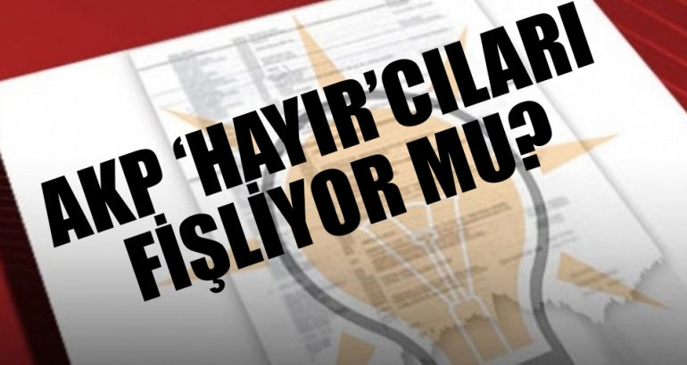 'AKP, hayır cephesini fişliyor mu?'