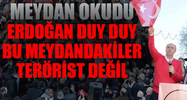 Muharrem İnce meydan okudu; herkes haddini bilsin