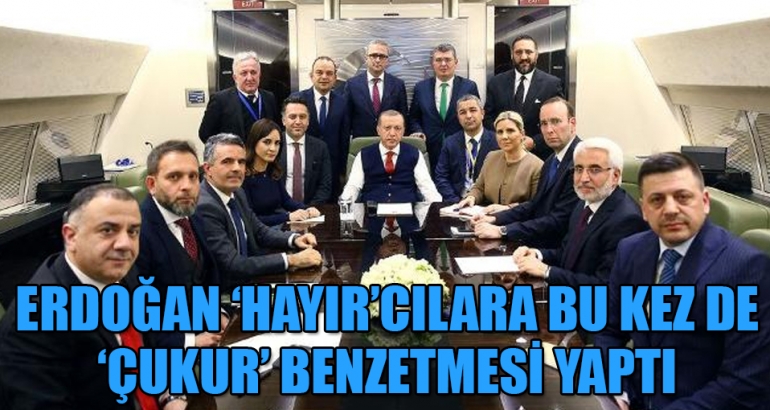 Erdoğan 'Hayır'cılara bu kez de 'Çukur' göndermesi yaptı