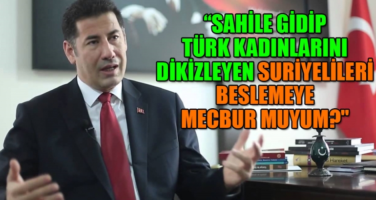 'Sahillere gidip Türk kadınları dikizleyen Suriyelileri beslemeye mecbur muyum?'