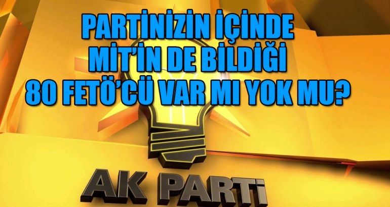 AKP'de 80 FETÖ'cü var mı yok mu?